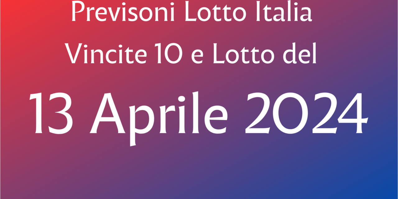 Vincita 10 e lotto del 13 Aprile 2024 – Lombardia – Monza